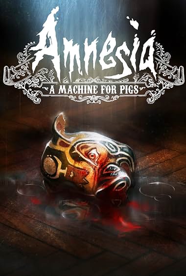 Amnesia: A Machine for Pigs