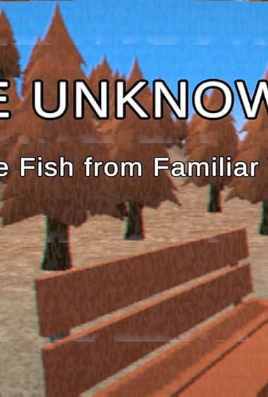 The Unknowns: Strange Fish from Familiar Waters