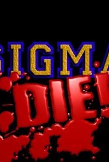 Sigma Die!