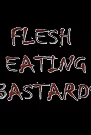 Flesh Eating Bastards