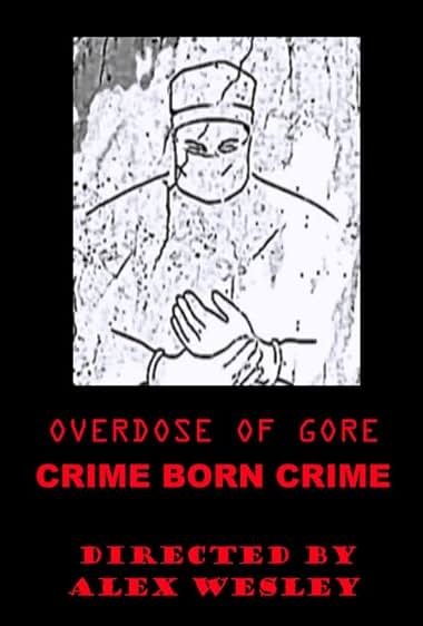 Overdose of Gore: Crime born Crime