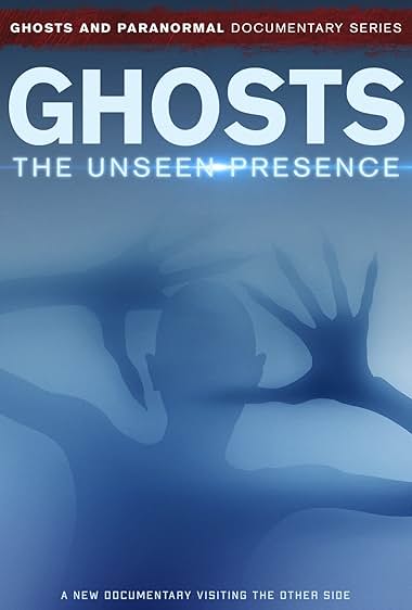 Ghosts: The Unseen Presence