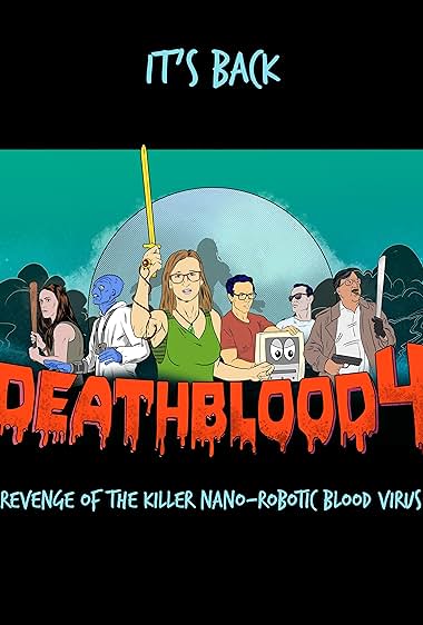 Death Blood 4: Revenge of the Killer Nano-Robotic Blood Virus