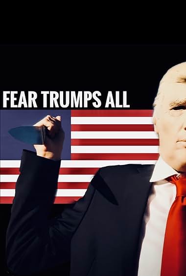 Fear Trumps All