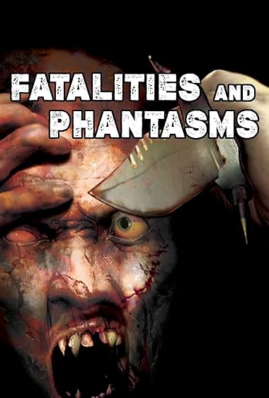 Fatalities and Phantasms