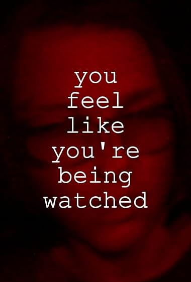 You Feel Like You're Being Watched